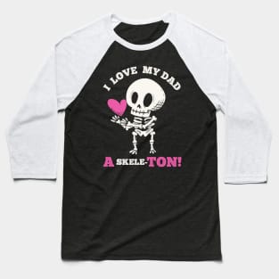 Cute Goth Father's Day - I love my Dad a skeleton Baseball T-Shirt